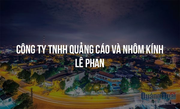 Công Ty TNHH Quảng Cáo Và Nhôm Kính Lê Phan