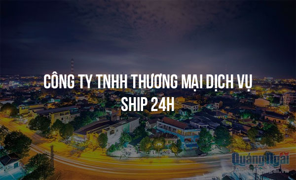 Công Ty TNHH Thương Mại Dịch Vụ Ship 24h