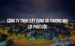cong ty tnhh xay dung va thuong mai loi phat loc 12053
