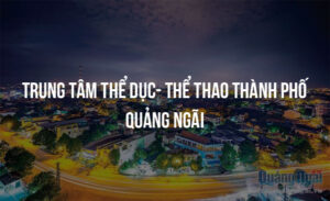 trung tam the duc the thao thanh pho quang ngai 40026