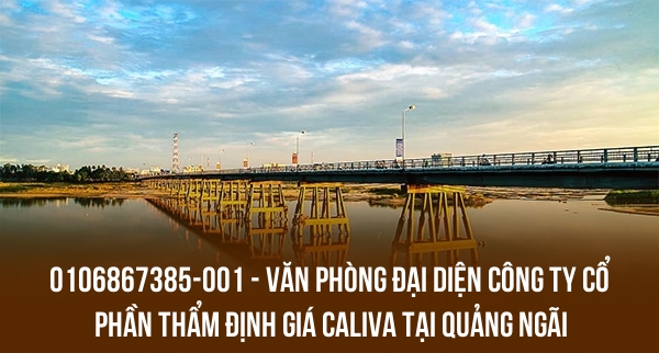 0106867385-001 – VĂN PHÒNG ĐẠI DIỆN CÔNG TY CỔ PHẦN THẨM ĐỊNH GIÁ CALIVA TẠI QUẢNG NGÃI