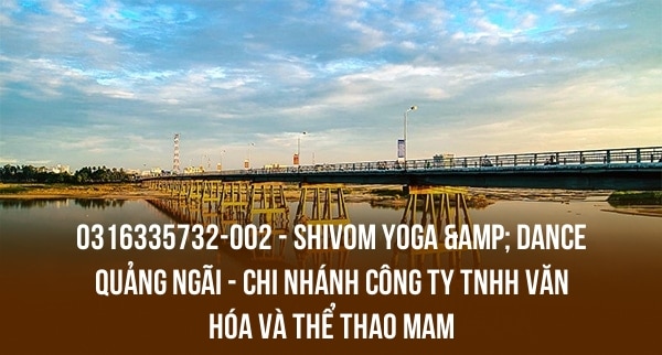 0316335732-002 – SHIVOM YOGA & DANCE QUẢNG NGÃI – CHI NHÁNH CÔNG TY TNHH VĂN HÓA VÀ THỂ THAO MAM