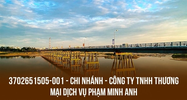 3702651505-001 – CHI NHÁNH – CÔNG TY TNHH THƯƠNG MẠI DỊCH VỤ PHẠM MINH ANH