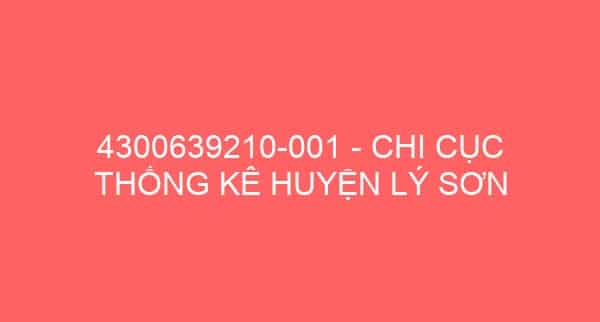 4300639210-001 – CHI CỤC THỐNG KÊ HUYỆN LÝ SƠN