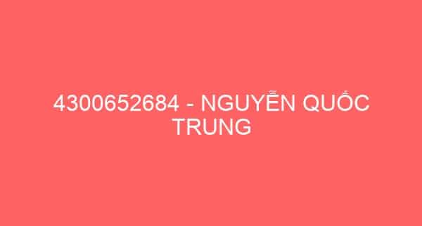 4300652684 – NGUYỄN QUỐC TRUNG