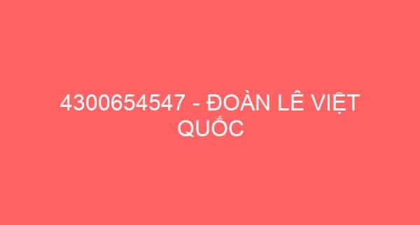 4300654547 – ĐOÀN LÊ VIỆT QUỐC