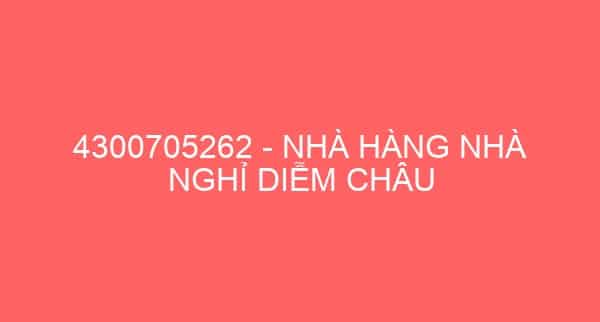 4300705262 – NHÀ HÀNG NHÀ NGHỈ DIỄM CHÂU