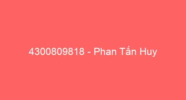 4300809818 – Phan Tấn Huy