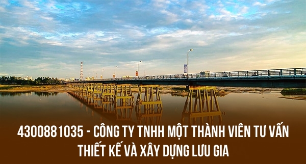 4300881035 – CÔNG TY TNHH MỘT THÀNH VIÊN TƯ VẤN THIẾT KẾ VÀ XÂY DỰNG LƯU GIA