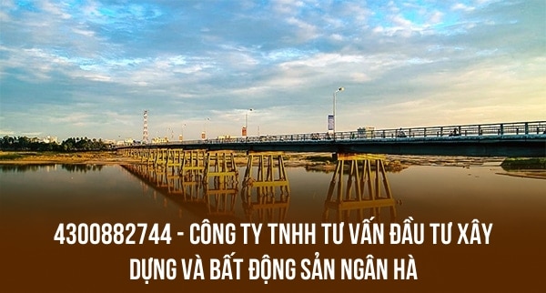 4300882744 – CÔNG TY TNHH TƯ VẤN ĐẦU TƯ XÂY DỰNG VÀ BẤT ĐỘNG SẢN NGÂN HÀ