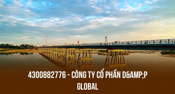 4300882776 – CÔNG TY CỔ PHẦN D&P GLOBAL