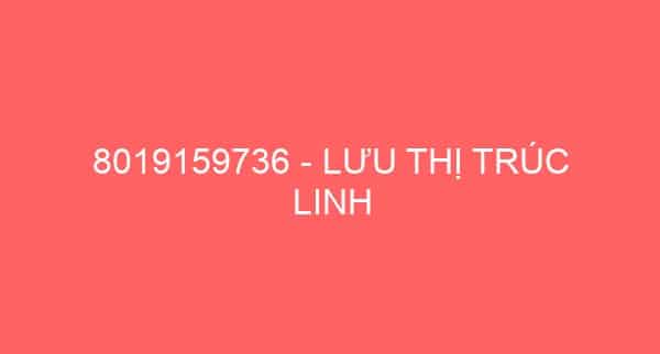 8019159736 – LƯU THỊ TRÚC LINH