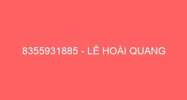 8355931885 – LÊ HOÀI QUANG