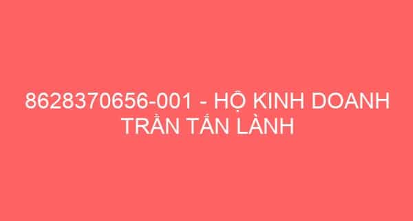 8628370656-001 – HỘ KINH DOANH TRẦN TẤN LÀNH