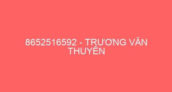 8652516592 – TRƯƠNG VĂN THUYÊN