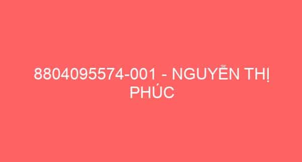 8804095574-001 – NGUYỄN THỊ PHÚC