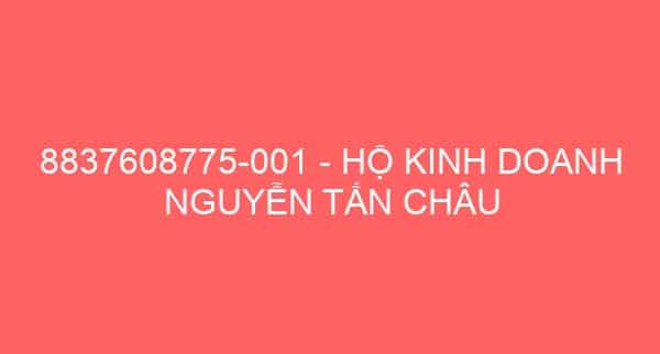 8837608775-001 – HỘ KINH DOANH NGUYỄN TẤN CHÂU