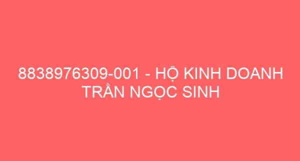 8838976309-001 – HỘ KINH DOANH TRẦN NGỌC SINH