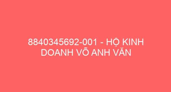 8840345692-001 – HỘ KINH DOANH VÕ ANH VĂN