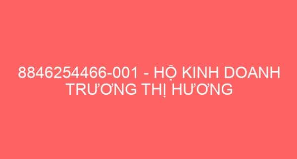 8846254466-001 – HỘ KINH DOANH TRƯƠNG THỊ HƯƠNG