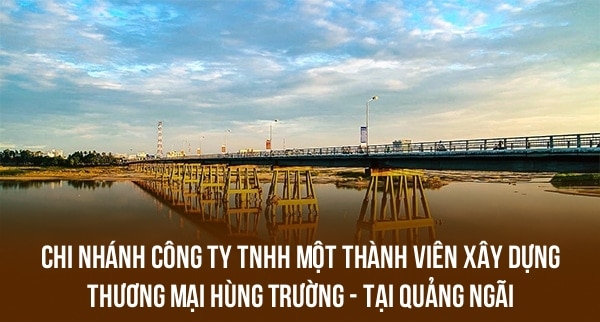 Chi Nhánh Công Ty TNHH Một Thành Viên Xây Dựng Thương Mại Hùng Trường – Tại Quảng Ngãi