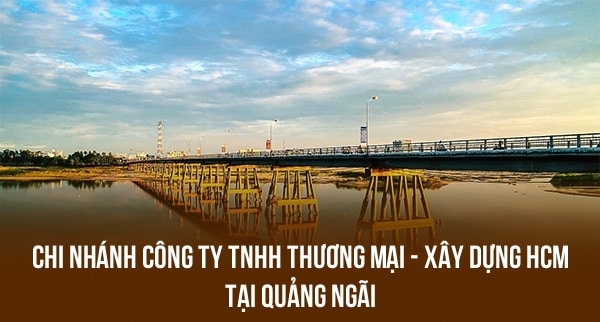 Chi Nhánh Công Ty TNHH Thương Mại – Xây Dựng Hcm Tại Quảng Ngãi