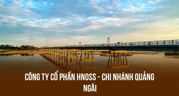 CÔNG TY CỔ PHẦN HNOSS – CHI NHÁNH QUẢNG NGÃI