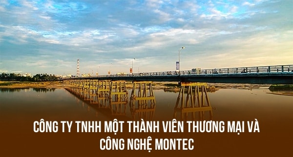 CÔNG TY TNHH MỘT THÀNH VIÊN THƯƠNG MẠI VÀ CÔNG NGHỆ MONTEC