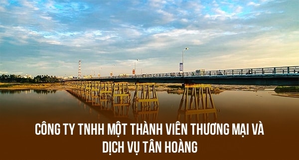 Công Ty TNHH Một Thành Viên Thương Mại Và Dịch Vụ Tân Hoàng