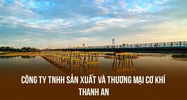 Công Ty TNHH Sản Xuất Và Thương Mại Cơ Khí Thanh An