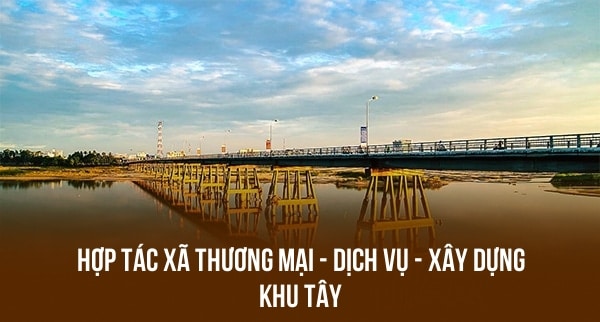 HỢP TÁC XÃ THƯƠNG MẠI – DỊCH VỤ – XÂY DỰNG KHU TÂY