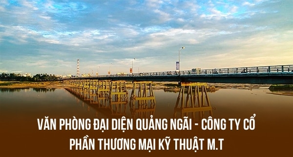 VĂN PHÒNG ĐẠI DIỆN QUẢNG NGÃI – CÔNG TY CỔ PHẦN THƯƠNG MẠI KỸ THUẬT M.T