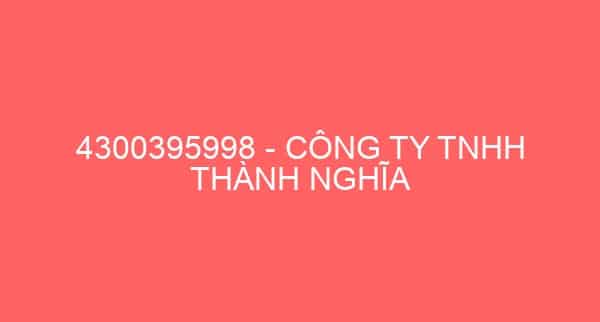 4300395998 – CÔNG TY TNHH THÀNH NGHĨA