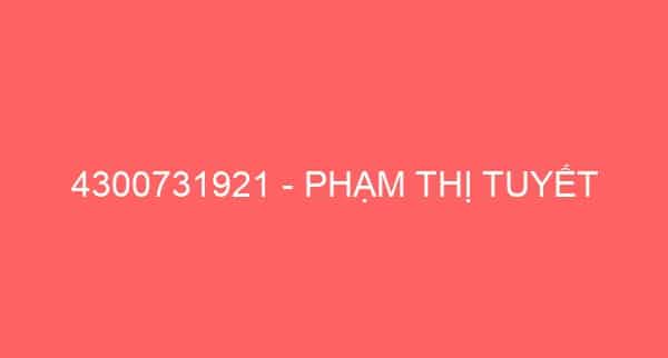 4300731921 – PHẠM THỊ TUYẾT