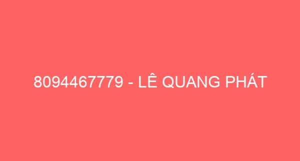 8094467779 – LÊ QUANG PHÁT