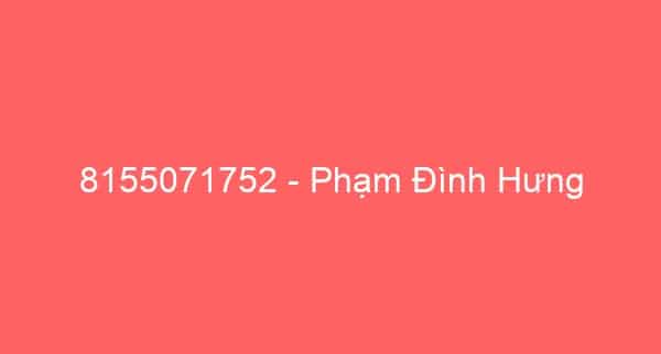 8155071752 – Phạm Đình Hưng