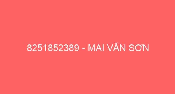 8251852389 – MAI VĂN SƠN