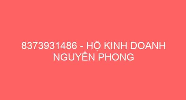 8373931486 – HỘ KINH DOANH NGUYÊN PHONG