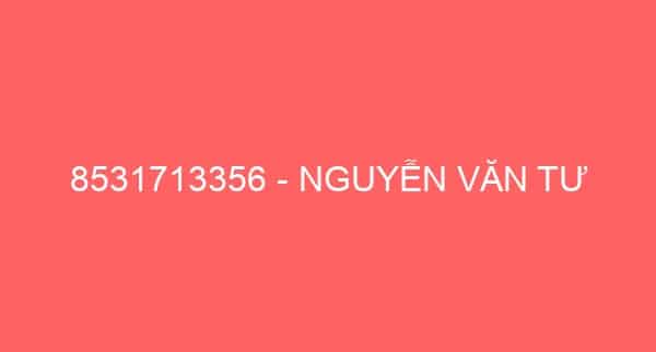 8531713356 – NGUYỄN VĂN TƯ