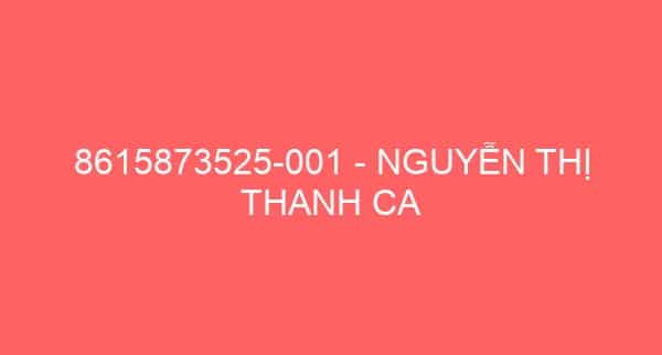 8615873525-001 – NGUYỄN THỊ THANH CA