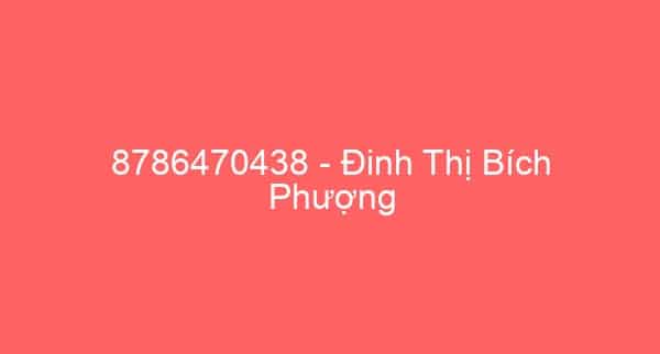 8786470438 – Đinh Thị Bích Phượng