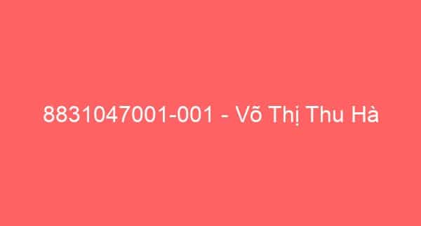 8831047001-001 – Võ Thị Thu Hà