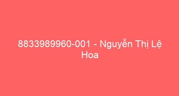 8833989960-001 – Nguyễn Thị Lệ Hoa