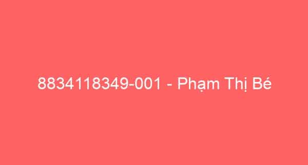 8834118349-001 – Phạm Thị Bé