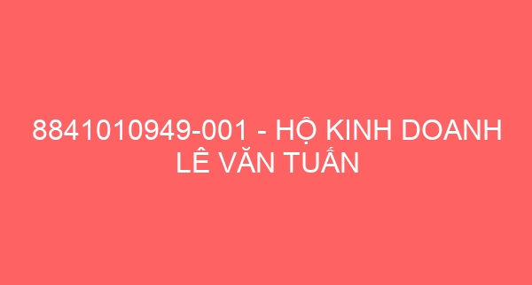 8841010949-001 – HỘ KINH DOANH LÊ VĂN TUẤN