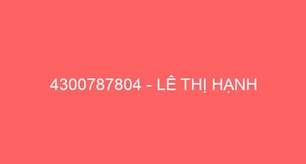 4300787804 – LÊ THỊ HẠNH