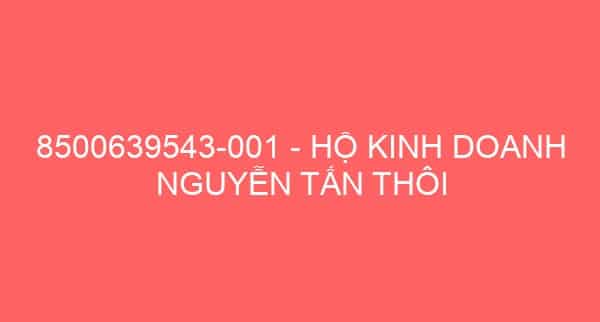 8500639543-001 – HỘ KINH DOANH NGUYỄN TẤN THÔI