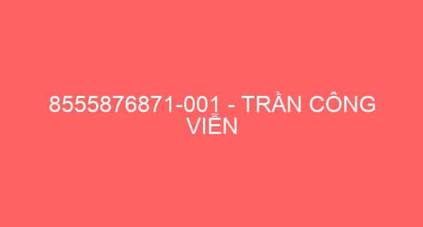 8555876871-001 – TRẦN CÔNG VIỄN