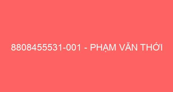 8808455531-001 – PHẠM VĂN THỚI