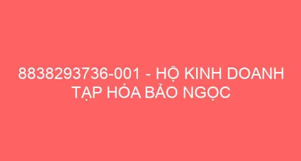 8838293736-001 – HỘ KINH DOANH TẠP HÓA BẢO NGỌC